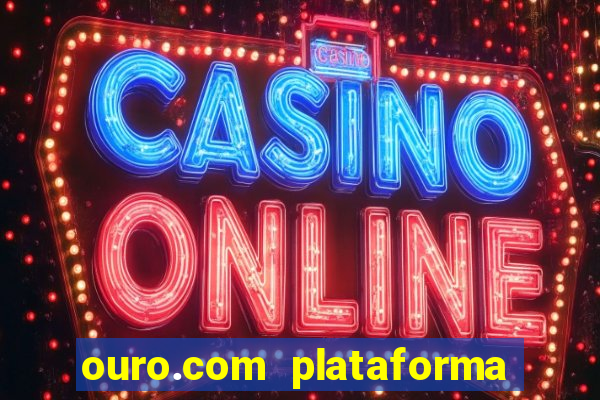 ouro.com plataforma de jogos